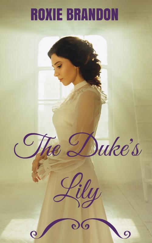 Cover of the book The Duke's Lily by Roxie Brandon, Roxie Brandon