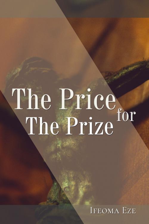 Cover of the book The Price for The Prize by Ifeoma Eze, Ifeoma Eze