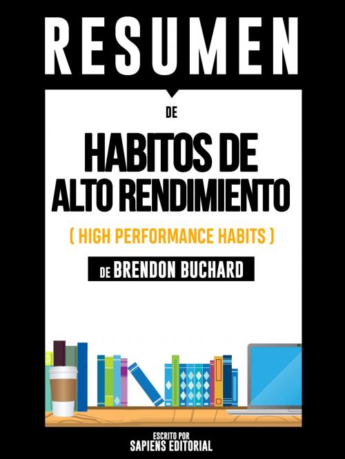 Cover of the book Habitos De Alto Rendimiento (High Performance Habits) - Resumen Del Libro De Brandon Buchard by Sapiens Editorial, Sapiens Editorial