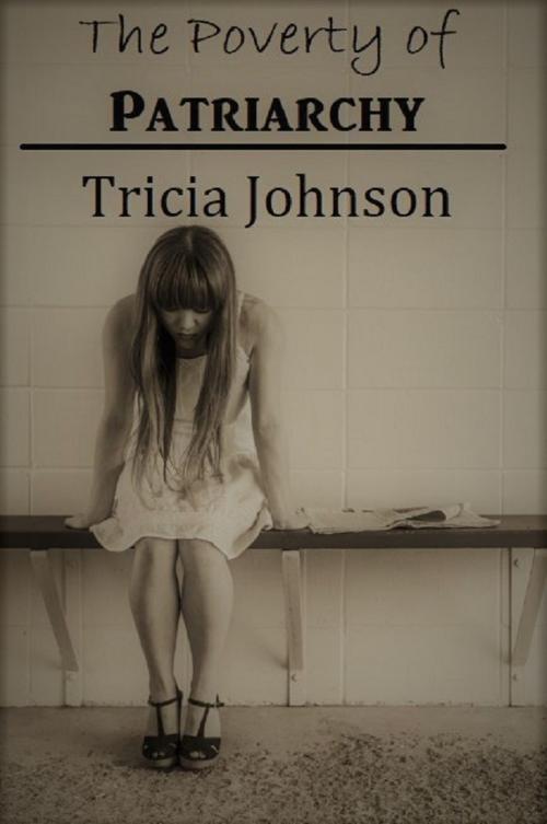 Cover of the book The Poverty of Patriarchy by Tricia Johnson, Tricia Johnson