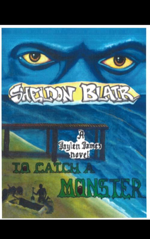 Cover of the book To Catch a Monster (Book II in the Jaylen James series) by Sheldon Blair, Sheldon Blair