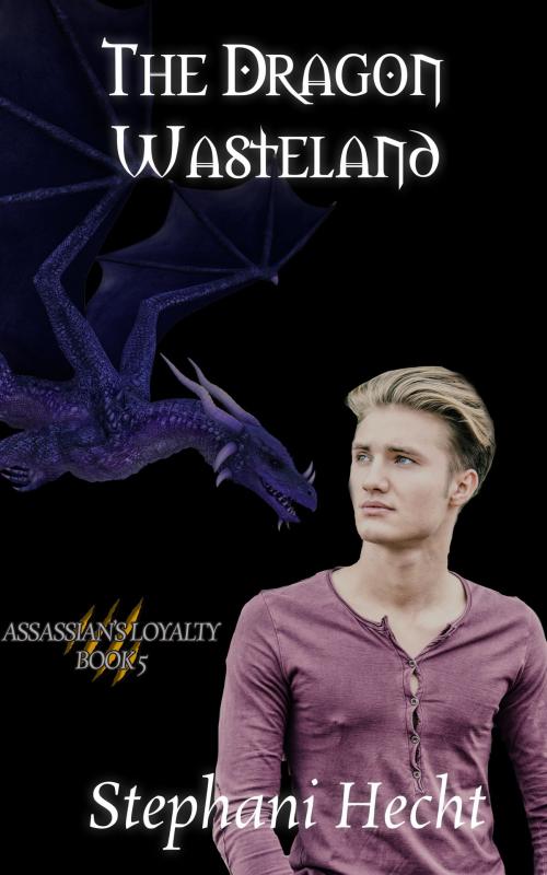 Cover of the book The Dragon Wasteland (Assassin's Loyalty #5) by Stephani Hecht, Stephani Hecht