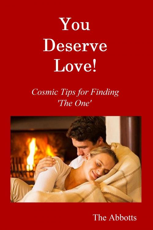 Cover of the book You Deserve Love!: Cosmic Tips for Finding ‘The One’ by The Abbotts, The Abbotts