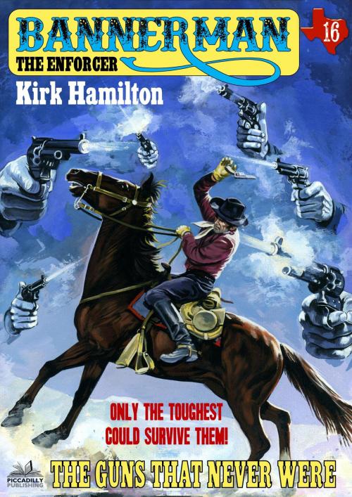 Cover of the book Bannerman the Enforcer 16: The Guns That Never Were by Kirk Hamilton, Piccadilly