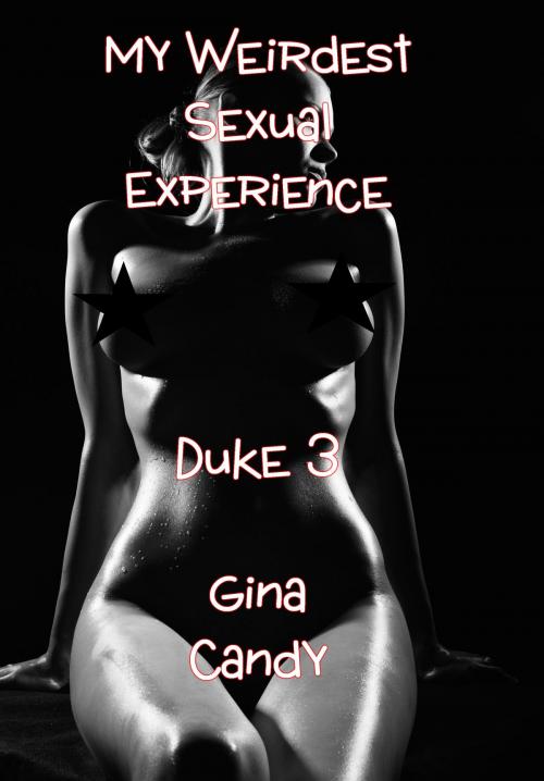 Cover of the book My Weirdest Sexual Experience: Duke 3 by Gina Candy, Gina Candy