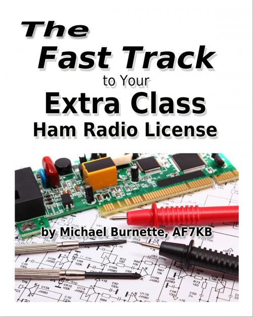 Cover of the book The Fast Track to Your Extra Class Ham Radio License by Michael Burnette, AF7KB, Michael Burnette, AF7KB