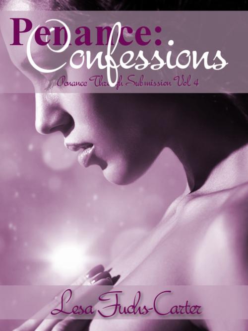 Cover of the book Penance: Confessions, Penance Through Submission, Vol. 4 by Lesa Fuchs-Carter, Lesa Fuchs-Carter