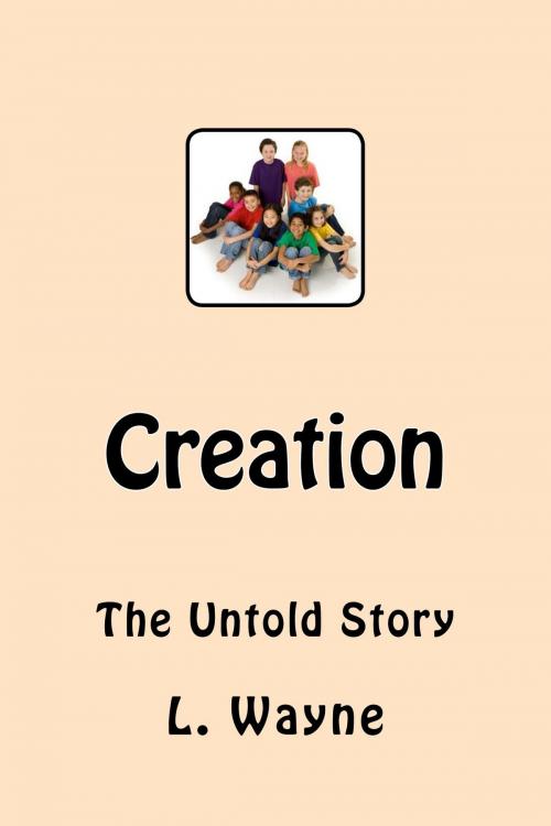 Cover of the book Creation: The Untold Story by L. Wayne, L. Wayne