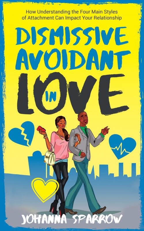Cover of the book Dismissive Avoidant in Love: How Understanding the Four Main Styles of Attachment Can Impact Your Relationship by Johanna Sparrow, Johanna Sparrow