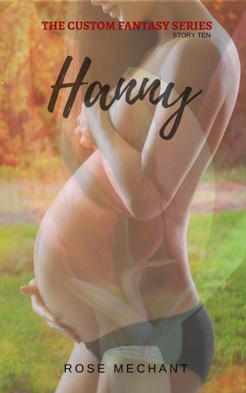 Cover of the book Custom Fantasy Series: Story Ten: Hanny by Rose Mechant, Rose Mechant