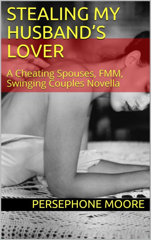 Cover of the book Stealing My Husband’s Lover by Persephone Moore, Elliot Silvestri