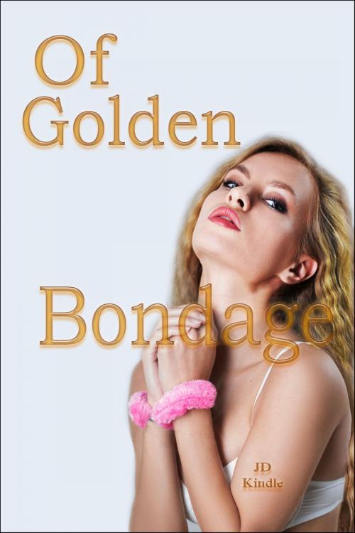 Cover of the book Of Golden Bondage by JD Kindle, TFS21plus