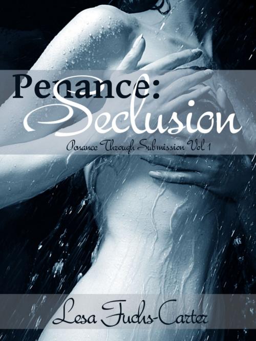 Cover of the book Penance: Seclusion, Penance Through Submission, Vol. 1 by Lesa Fuchs-Carter, Lesa Fuchs-Carter