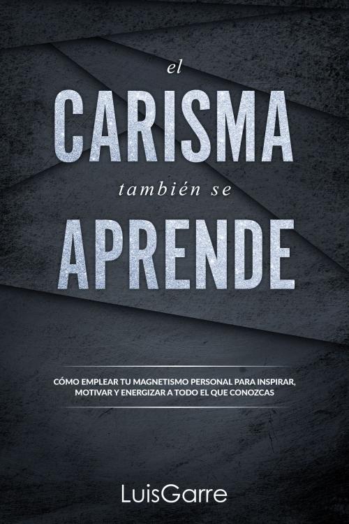 Cover of the book El carisma también se aprende by Luis Garre, Luis Garre