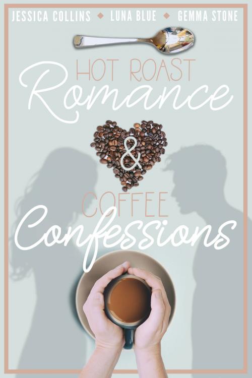 Cover of the book Hot Roast Romance & Coffee Confessions: A Cafe-Themed Romance Bundle by Jessica Collins, Luna Blue, Gemma Stone, Deep Desires Press