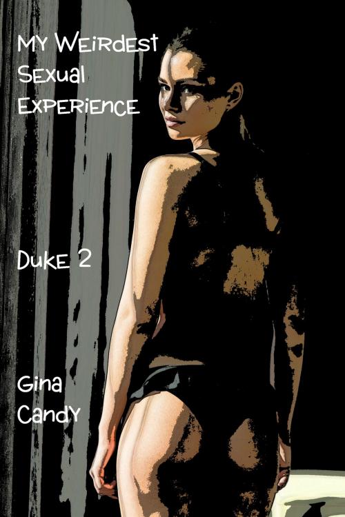 Cover of the book My Weirdest Sexual Experience: Duke 2 by Gina Candy, Gina Candy