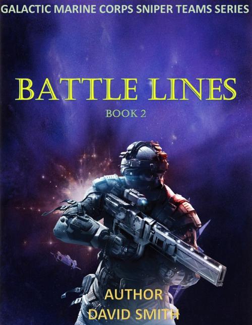 Cover of the book Galactic Marine Corps Sniper Teams: Battle Lines by David Smith, David Smith