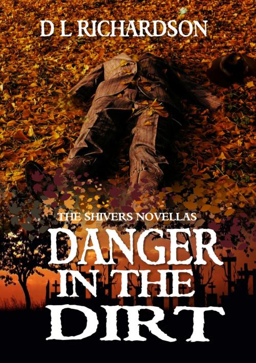 Cover of the book Danger in the Dirt by D L Richardson, D L Richardson