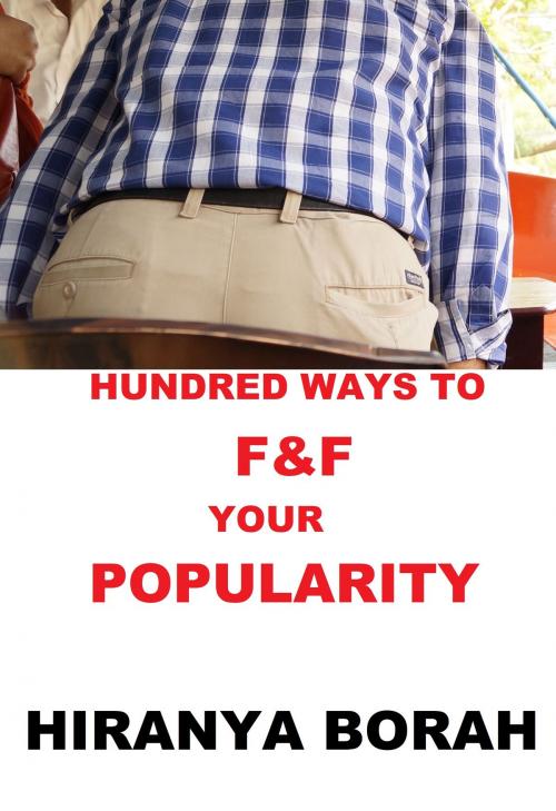 Cover of the book Hundred Ways to F & F Your Popularity by Hiranya Borah, Hiranya Borah