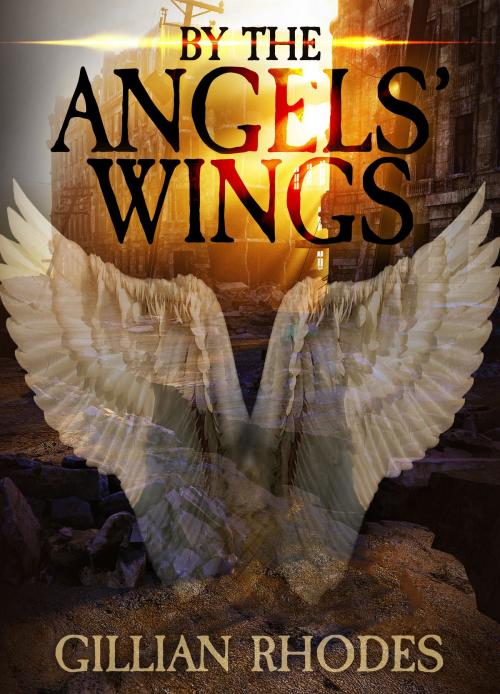 Cover of the book By the Angels' Wings by Gillian Rhodes, Gillian Rhodes