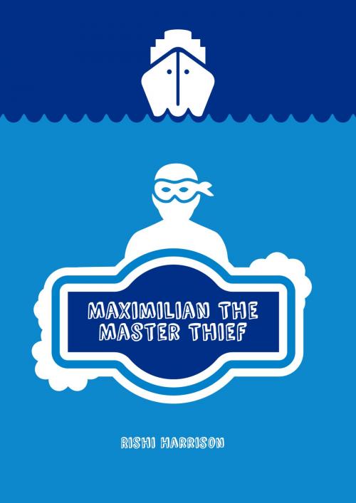 Cover of the book Maximilian The Master Thief by Rishi Harrison, Springwood Emedia