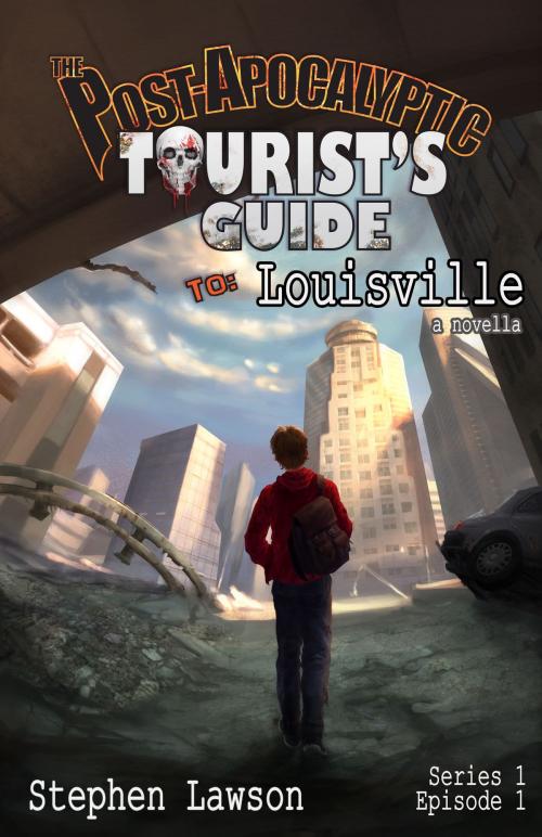 Cover of the book The Post-Apocalyptic Tourist's Guide to Louisville by Stephen Lawson, Stephen Lawson