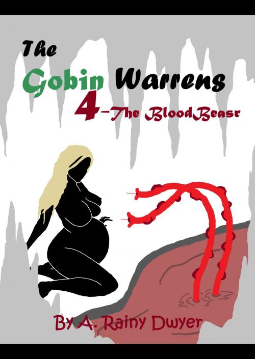 Cover of the book The Goblin Warrens 4: The Blood Beast by A Rainy Dwyer, A Rainy Dwyer