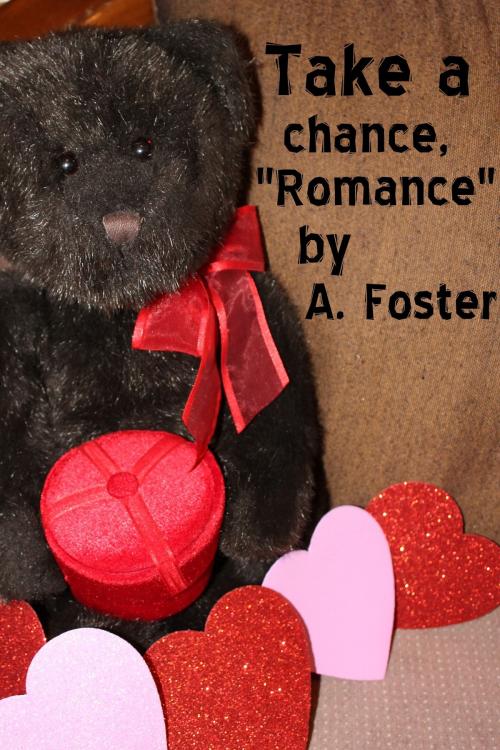 Cover of the book Take a Chance, Romance! by A. Foster, A. Foster