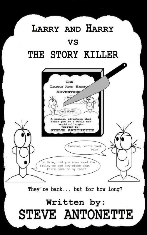 Cover of the book Larry and Harry vs the Story Killer by Steve Antonette, Steve Antonette