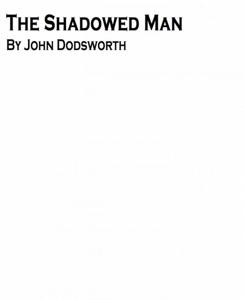 Cover of the book The Shadowed Man by John Dodsworth, John Dodsworth