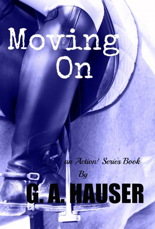 Cover of the book Moving On: Book 27 in the Action! Series by GA Hauser, GA Hauser