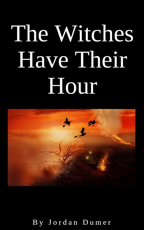 Cover of the book The Witches Have Their Hour by Jordan Dumer, Jordan Dumer