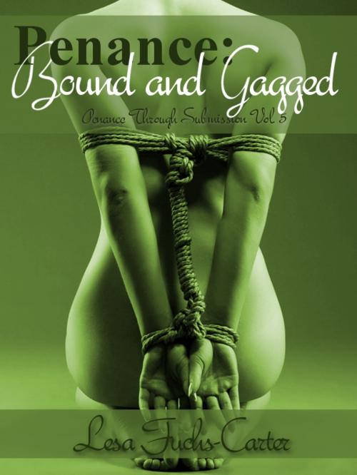 Cover of the book Penance: Bound and Gagged, Penance Through Submission, Vol. 5 by Lesa Fuchs-Carter, Lesa Fuchs-Carter