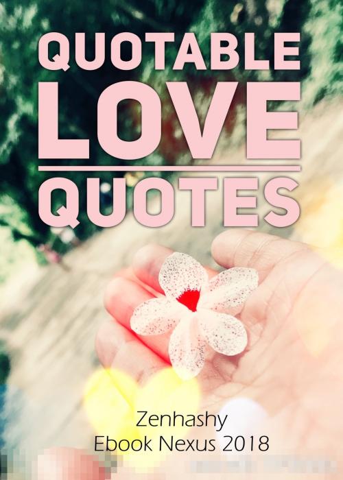 Cover of the book Quotable Love Quotes by Zenhashy, Zenhashy