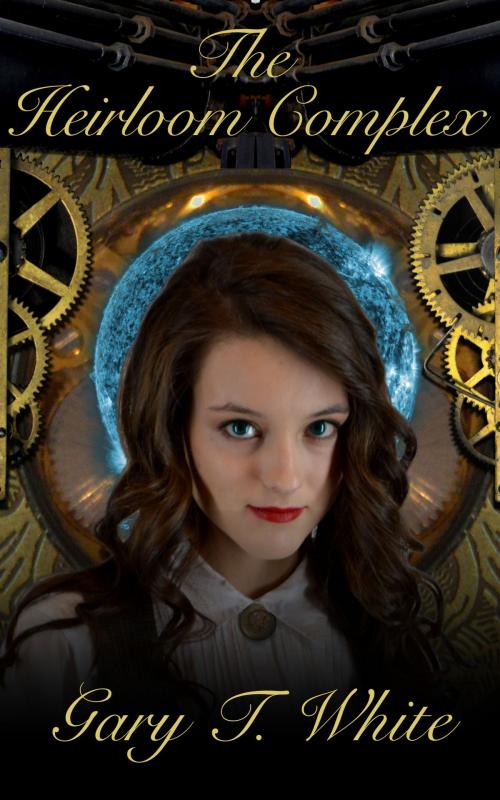 Cover of the book The Heirloom Complex: A Steampunk Novel by Gary T. White, Gary T. White