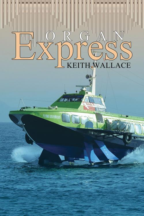 Cover of the book Organ Express by Keith Wallace, Austin Macauley