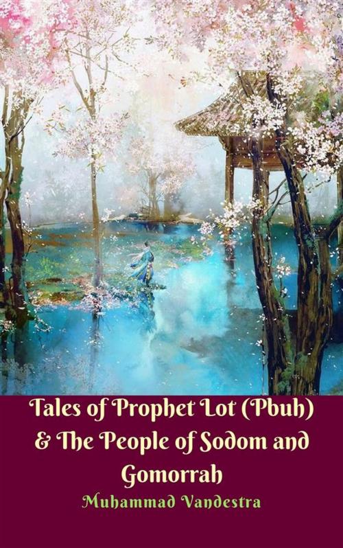 Cover of the book Tales of Prophet Lot (Pbuh) & The People of Sodom and Gomorrah by Muhammad Vandestra, Dragon Promedia