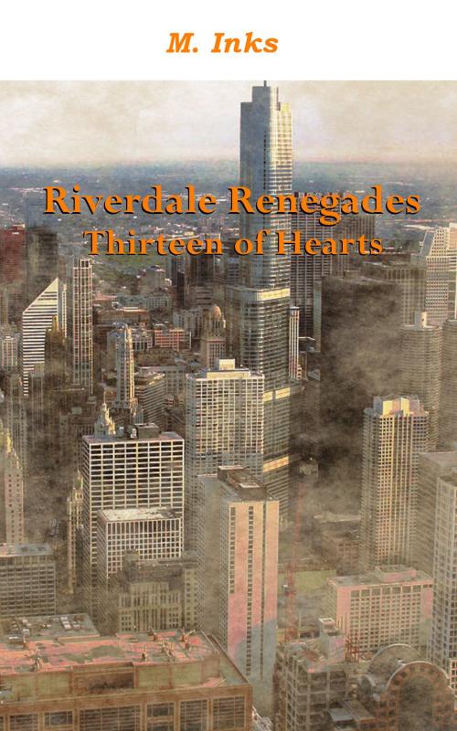 Cover of the book Riverdale Renegades: Thirteen of Hearts by M. Inks, M. Inks