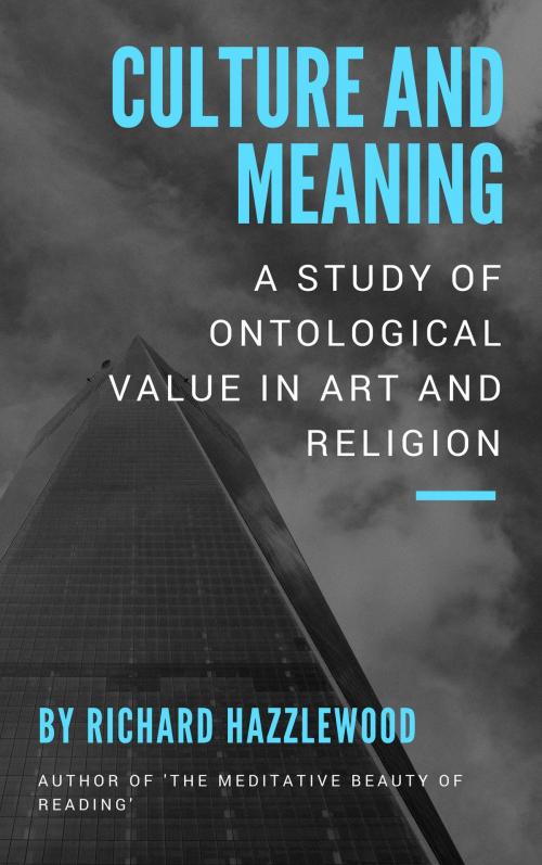 Cover of the book Culture and Meaning: a Study of Ontological Value in Art and Religion by Richard Hazzlewood, Richard Hazzlewood