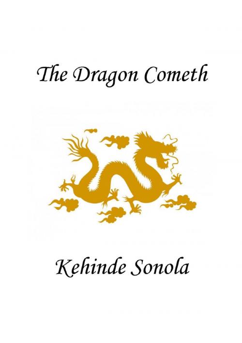 Cover of the book The Dragon Cometh by Kehinde Sonola, Kehinde Sonola