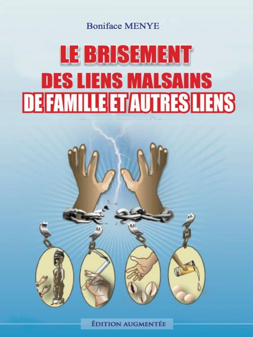Cover of the book Le Brisement de Liens Malsains de Famille et Autres Liens by Boniface Menye, ZTF Books Online