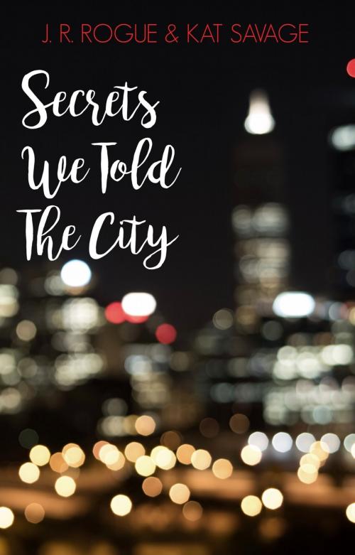 Cover of the book Secrets We Told The City by J.R. Rogue, Kat Savage, J.R. Rogue