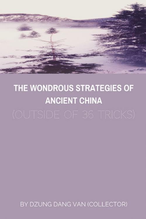 Cover of the book The Wondrous Strategies of Ancient China (Outside of 36 Tricks) by Dzung Dang Van, Dzung Dang Van