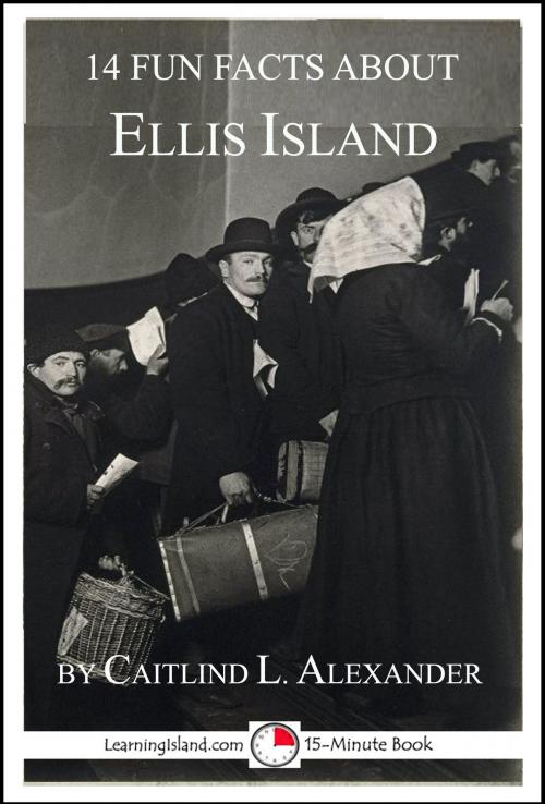 Cover of the book 14 Fun Facts About Ellis Island: A 15-Minute Book by Caitlind L. Alexander, LearningIsland.com