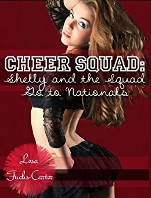 Cover of the book Cheer Squad: Shelly and The Squad Go To Nationals (Cheer Squad, Vol. 2, Book 3) by Lesa Fuchs-Carter, Lesa Fuchs-Carter