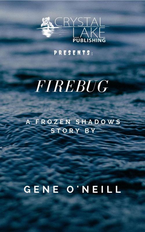 Cover of the book Firebug by Gene O'Neill, Crystal Lake Publishing