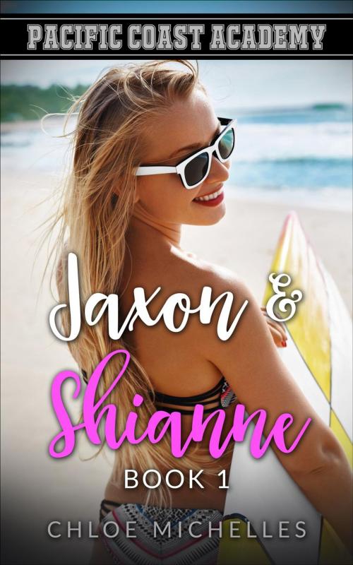 Cover of the book Pacific Coast Academy, Jaxon & Shianne, Book #1 by Chloe Michelles, Chloe Michelles