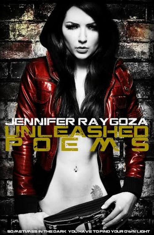 Cover of the book Unleashed Poems by Jennifer Raygoza, Jennifer Raygoza