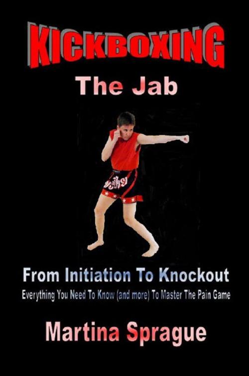 Cover of the book Kickboxing: The Jab: From Initiation To Knockout by Martina Sprague, Martina Sprague