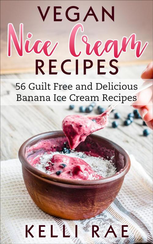Cover of the book Vegan Nice Cream Recipes by Kelli Rae, Kelli Rae